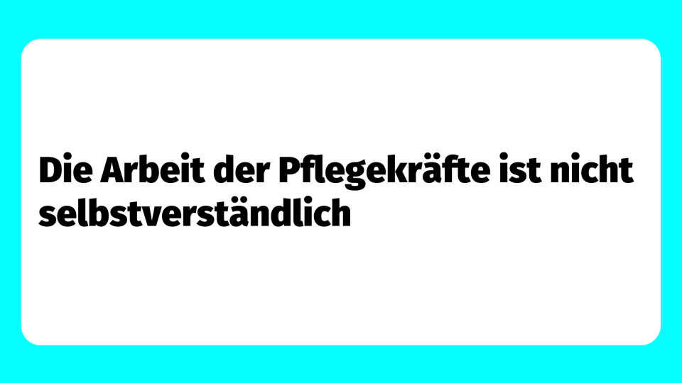 Teaserbild: Die Arbeit der Pflegekräfte ist nicht selbstverständlich