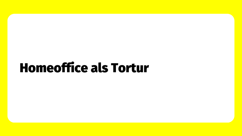 Teaserbild: Homeoffice als Tortur