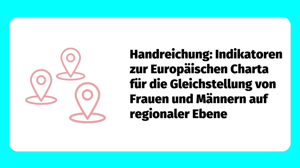 Teaserbild: Handreichung: Indikatoren zur Europäischen Charta für die Gleichstellung von Frauen und Männern auf  regionaler Ebene