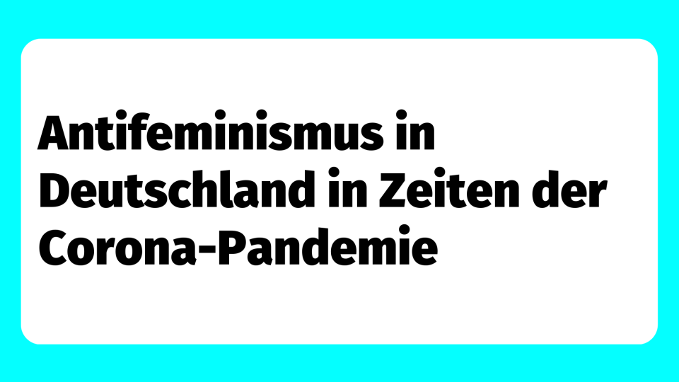 Teaserbild: Antifeminismus in Deutschland in Zeiten der Corona-Pandemie