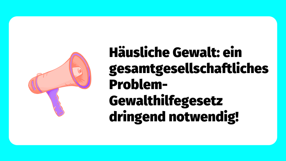 Megafon und Text : häusliche Gewalt: ein gesamtgesellschaftliches Problem- Gewalthilfegesetz dringend notwendig