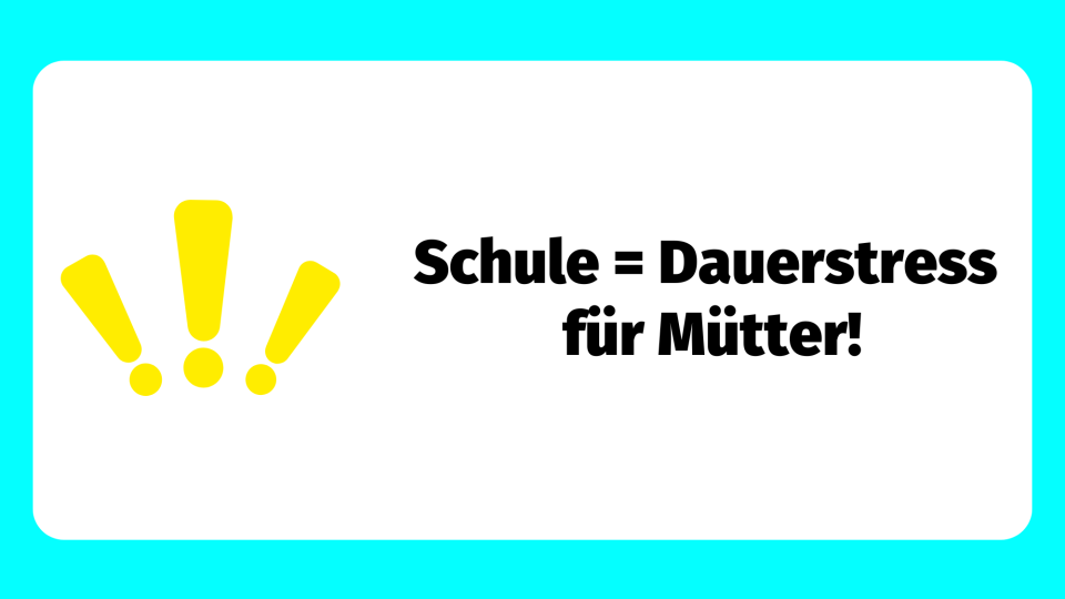 Schule Dauerstress für Mütter