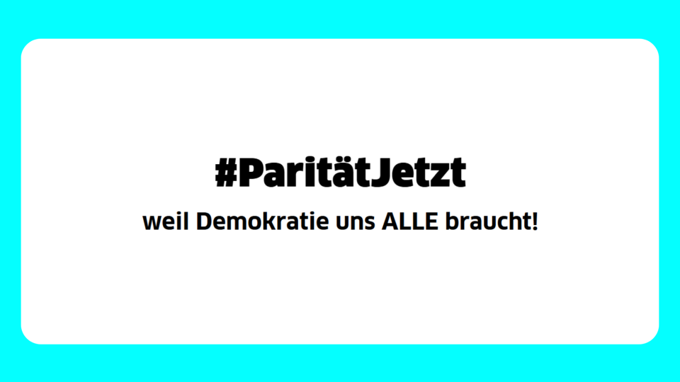Text: Parität jetzt: weil Demokratie alle braucht