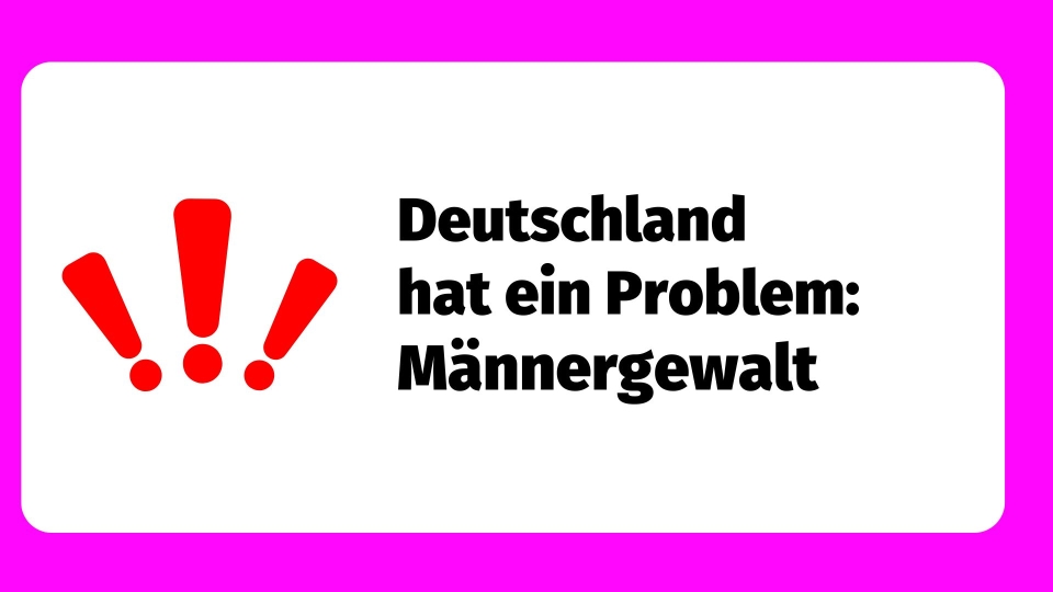 pinker Rahmen mit drei roten Ausrufezeichen und Text: Deutschland hat ein Problem: Männergewalt