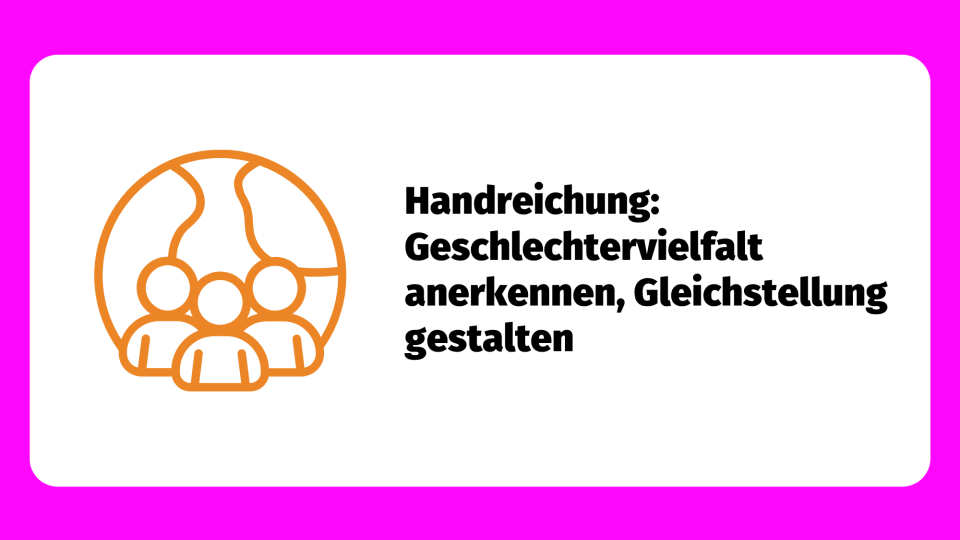 Handreichung: Geschlechtervielfalt anerkennen, Gleichstellung gestalten