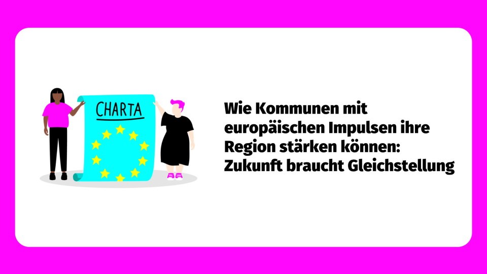 Wie Kommunen mit europäischen Impulsen ihre Region stärken können:  Zukunft braucht Gleichstellung