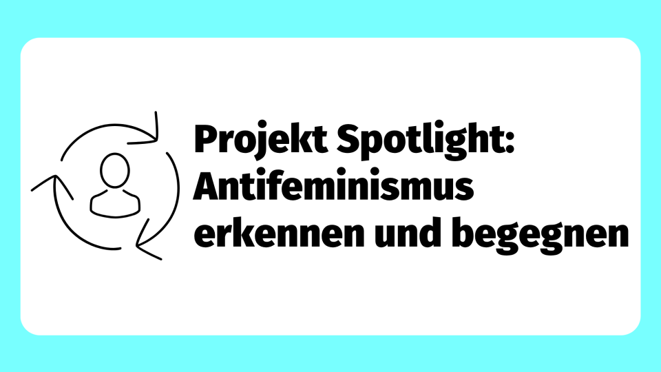 Projekt Spotlight: Antifeminismus erkennen und begegnen