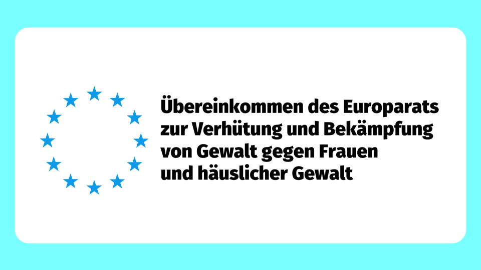 Übereinkommen des Europarats zur Verhütung und Bekämpfung von Gewalt gegen Frauen und häuslicher Gewalt