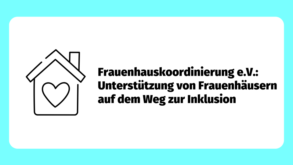 FHK: Unterstützung von Frauenhäusern auf dem Weg zur Inklusion