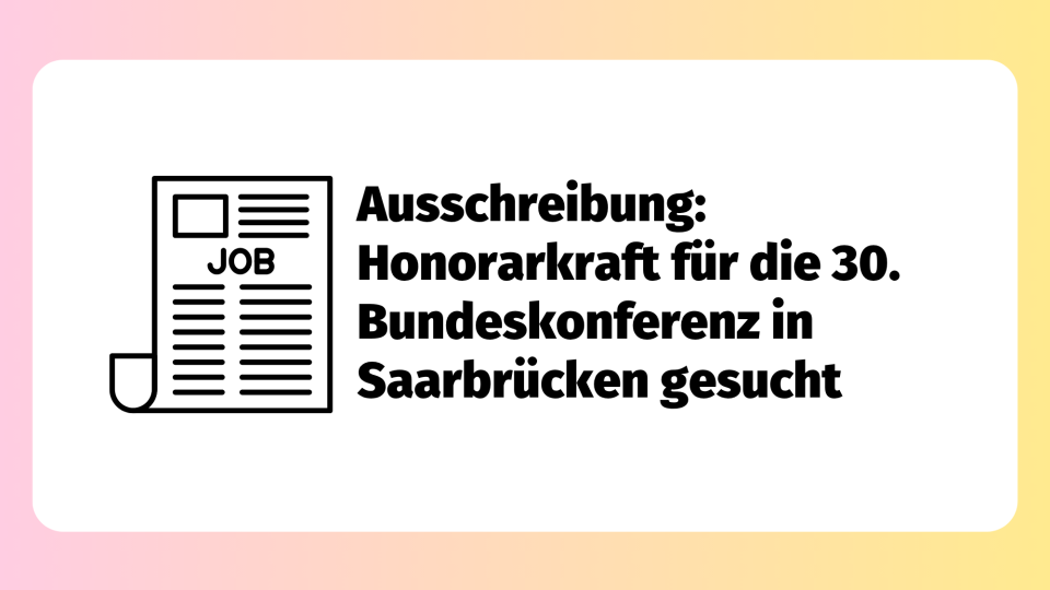 Ausschreibung: Honorarkraft für die 30. Bundeskonferenz in Saarbrücken gesucht